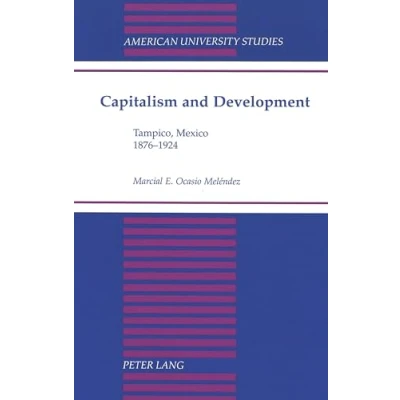 Abbildung von Capitalism and Development: Tampico, Mexico 1876 1924 (American University Studies / Series 9: History, Band 119)