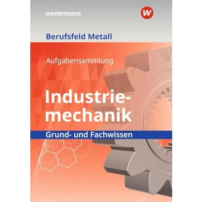 Abbildung von Berufsfeld Metall Industriemechanik: Grund und Fachwissen Aufgabensammlung
