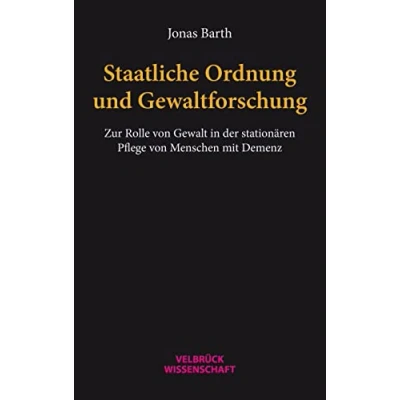 Abbildung von Staatliche Ordnung und Gewaltforschung. Zur Rolle von Gewalt in der stationären Pflege Menschen mit Demenz
