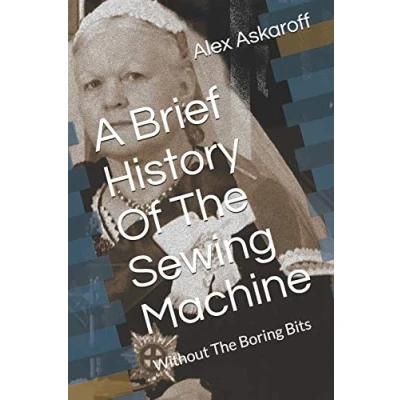Abbildung von A Brief History Of The Sewing Machine: Without Boring Bits (Sewing Machine Pioneer Series)