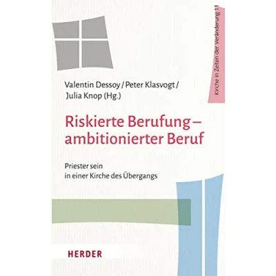 Abbildung von Riskierte Berufung ambitionierter Beruf: Priester sein in einer Kirche des Übergangs (Kirche Zeiten der Veränderung)