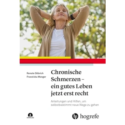 Abbildung von Chronische Schmerzen ein gutes Leben jetzt erst recht: Anleitungen und Hilfen, um selbstbestimmt neue Wege zu gehen