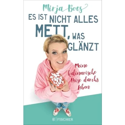 Abbildung von Es ist nicht alles Mett, was glänzt: Meine kulinarische Reise durchs Leben