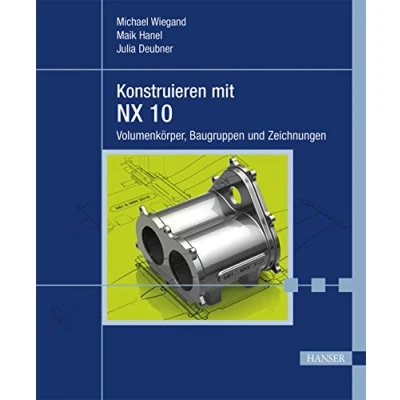Abbildung von Konstruieren mit NX 10: Volumenkörper, Baugruppen und Zeichnungen