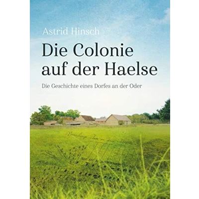 Abbildung von Die Colonie auf der Haelse: Geschichte eines Dorfes an Oder
