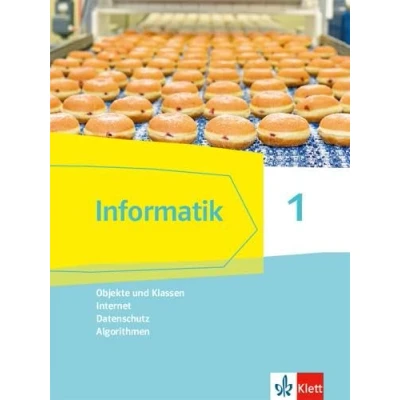Abbildung von Informatik 1 (Objekte und Klassen, Internet, Datenschutz, Algorithmen). Ausgabe Bayern: Schulbuch Klassen 6/7 (Informatik. für Bayern ab 2018)