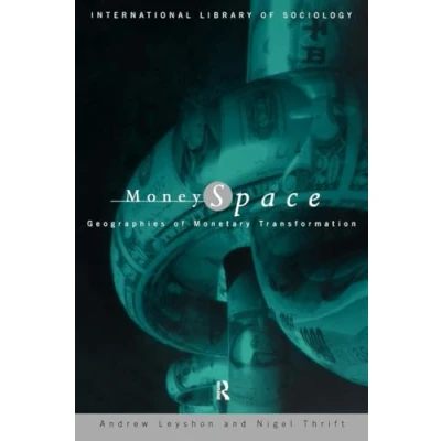 Abbildung von Money/Space: Geographies of Monetary Transformation (International Library Sociology)