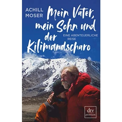 Abbildung von mein Vater, Sohn und der Kilimandscharo: Eine abenteuerliche Reise