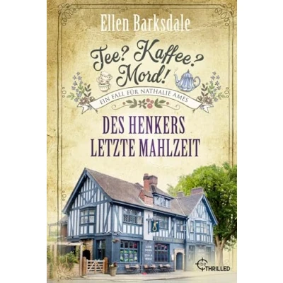 Abbildung von Tee? Kaffee? Mord! Des Henkers letzte Mahlzeit (Nathalie Ames ermittelt)