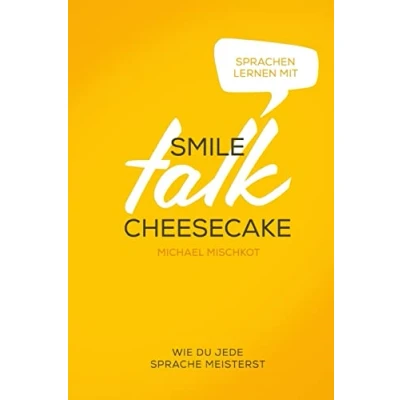 Abbildung von Smile Talk Cheesecake: Wie Du Jede Sprache Meisterst