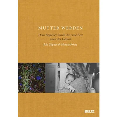 Abbildung von Mutter werden: Dein Begleiter durch die erste Zeit nach der Geburt