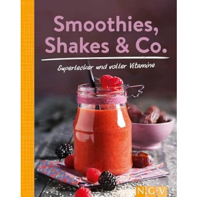 Abbildung von Smoothies, Shakes &amp; Co.: Mehr als 85 bunten Powerdrinks für den täglichen Frischekick
