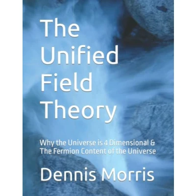 Abbildung von the Unified Field Theory: Why Universe is 4 Dimensional &amp; Fermion Content of