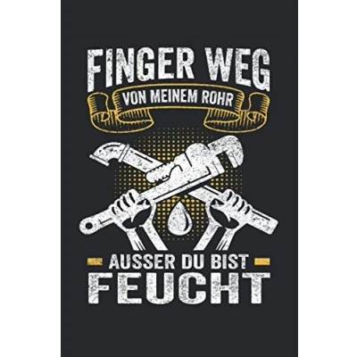 Abbildung von Finger weg von meinem Rohr ausser du bist feucht: Klempner Notizbuch Toller linierter Notizblock für den Heizungsbauer &amp; Installateur 120 linierte ... Din A5 Geschenk Meister oder Azubi.