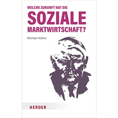 Abbildung von Welche Zukunft hat die soziale Marktwirtschaft?: Wirtschaft ist Gesellschaft, Band 1