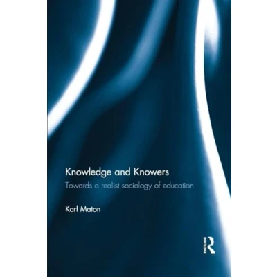 Abbildung von Knowledge and Knowers: Towards a realist sociology of education (Legitimation Code Theory)