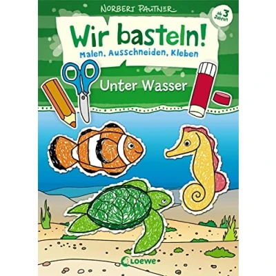 Abbildung von Wir basteln! Malen, Ausschneiden, Kleben Unter Wasser: Bastelbuch, Beschäftigung für Kinder ab 3 Jahre