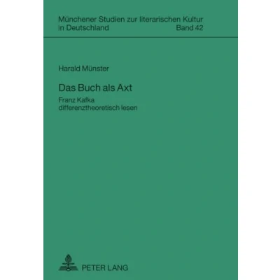 Abbildung von Das Buch als Axt: Franz Kafka differenztheoretisch lesen (Münchener Studien zur literarischen Kultur in Deutschland, Band 42)