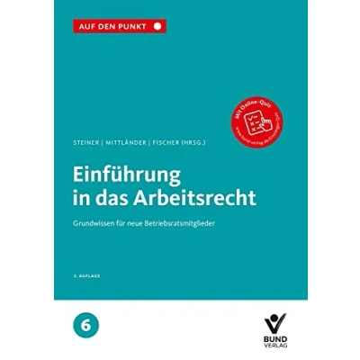 Abbildung von Einführung in das Arbeitsrecht: Grundwissen für neue Betriebsratsmitglieder Reihe: Auf den Punkt, Band 6.