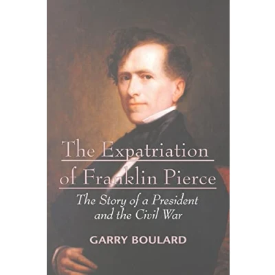 Abbildung von The Expatriation of Franklin Pierce: Story a President and Civil War