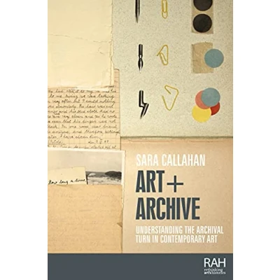 Abbildung von Art + Archive: Understanding the Archival Turn in Contemporary (Rethinking Art&#039;s Histories)