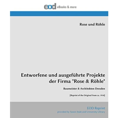 Abbildung von Entworfene und ausgeführte Projekte der Firma &quot;Rose &amp; Röhle&quot;: Baumeister Architekten Dresden [Reprint of the Original from ca. 1910]