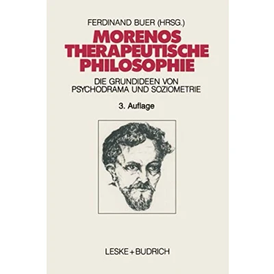 Abbildung von Morenos therapeutische Philosophie: Zu den Grundideen von Psychodrama und Soziometrie