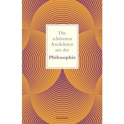 Abbildung von Die schönsten Anekdoten aus der Philosophie: Köhler, Peter philosophische Texte; Ethik Unterricht; Analysen; Erläuterungen 14589 Aktual. Ausgabe 2024 (Reclams Universal Bibliothek)
