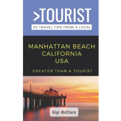 Abbildung von Greater Than a Tourist Manhattan Beach California USA: 50 Travel Tips from Local (Greater California)