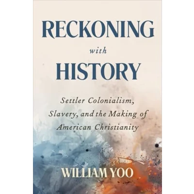 Abbildung von Reckoning with History: Settler Colonialism, Slavery, and the Making of American Christianity