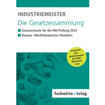 Abbildung von Industriemeister die Gesetzessammlung 2022: Unkommentierte Gesetzestexte für IHK Klausur