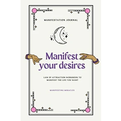 Abbildung von Manifestation Journal: Manifest Your Desires Law Of Attraction Workbook To The Life You Want: Manifesting Miracles: Abundance Mindset
