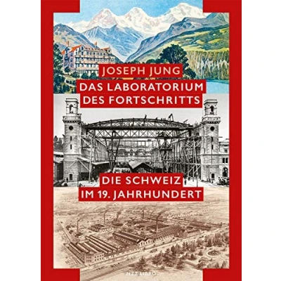 Abbildung von Das Laboratorium des Fortschritts: Die Schweiz im 19. Jahrhundert