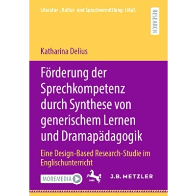 Abbildung von Förderung der Sprechkompetenz durch Synthese von generischem Lernen und Dramapädagogik: Eine Design Based Research Studie im Englischunterricht (Literatur , Kultur Sprachvermittlung: LiKuS)
