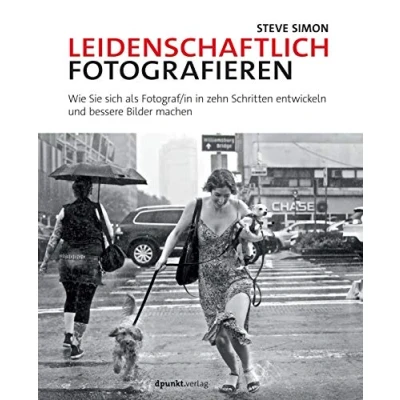 Abbildung von Leidenschaftlich fotografieren: Wie Sie sich als Fotograf/in in zehn Schritten entwickeln und bessere Bilder machen
