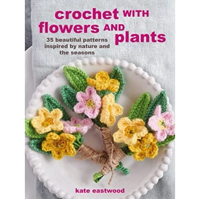 Abbildung von Crochet with Flowers and Plants: 35 Beautiful Patterns Inspired by Nature the Seasons