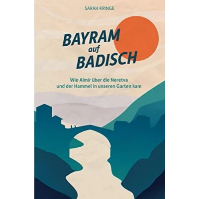 Abbildung von Bayram auf Badisch: Wie Almir über die Neretva und der Hammel in unseren Garten kam