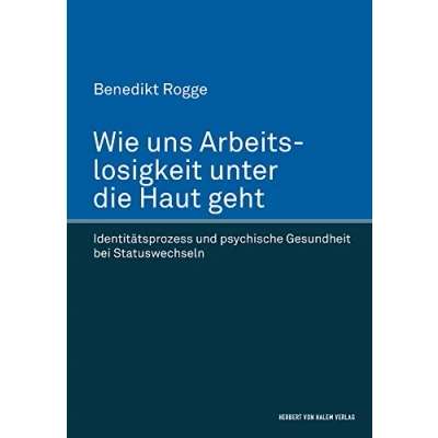 Abbildung von Wie uns Arbeitslosigkeit unter die Haut geht: Identitätsprozess und psychische Gesundheit bei Statuswechseln