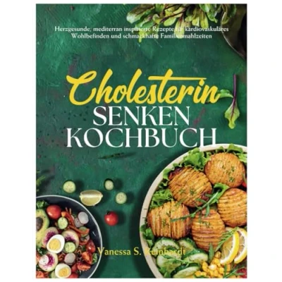 Abbildung von Cholesterin Senken Kochbuch: Herzgesunde, mediterran inspirierte Rezepte für kardiovaskuläres Wohlbefinden und schmackhafte Familienmahlzeiten