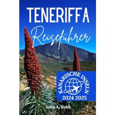 Abbildung von Teneriffa Reiseführer 2024 2025: Erkunden Sie die lokale Kultur, versteckte Schätze und praktische Tipps für ein unvergessliches Inselabenteuer