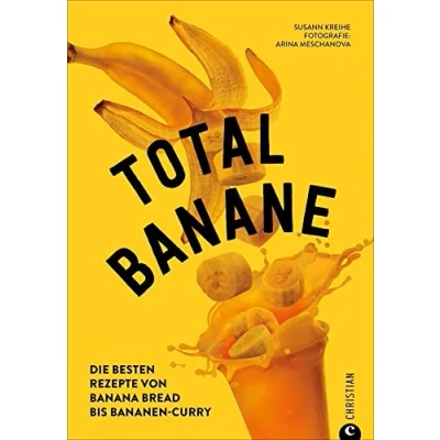 Abbildung von Backbuch/Kochbuch Total Banane: Die 60 besten Rezepte von Bananen Brot bis Curry. mit zahlreichen Tipps zum Kochen reifen
