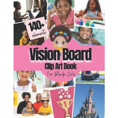 Abbildung von Vision Board Clip Art Book for Black Girls: Over 140 Pictures, Quotes and Words Kit kids Supplies Girls To Manifest Their ... magazines ) (Vision Supplies)