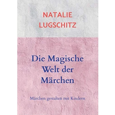 Abbildung von Die Magische Welt der Märchen: Märchen gestalten mit Kindern