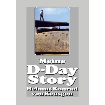 Abbildung von Meine D Day Story: Die eindrucksvolle Autobiografie des Erfolgsautors und Experten Helmut Konrad von Keusgen (Helmut Keusgens große Serie)