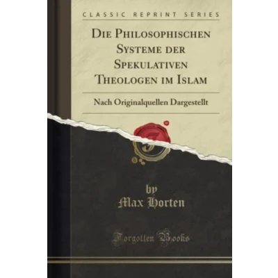 Abbildung von Die Philosophischen Systeme der Spekulativen Theologen im Islam (Classic Reprint): Nach Originalquellen Dargestellt: Dargestellt Reprint)
