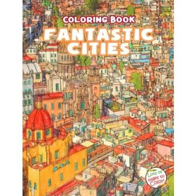 Abbildung von Fantastic Cities Coloring Book: An Adult Book Of Real And imagined Awesome Places For Relaxation Stress Relief