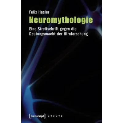 Abbildung von Neuromythologie: Eine Streitschrift gegen die Deutungsmacht der Hirnforschung: Hirnforschung (3., ... (4., unveränderte Auflage 2014)