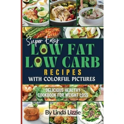 Abbildung von Super Easy Low Fat Carb Recipes with Colorful Pictures: Delicious Healthy Cookbook for Weight Loss