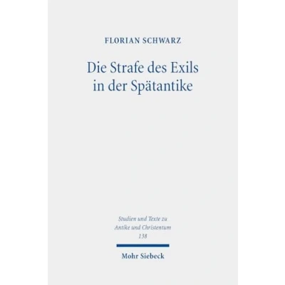 Abbildung von Die Strafe des Exils in der Spätantike: Kirchen und rechtsgeschichtliche Untersuchungen zur Verbannung ersten Hälfte vierten Jahrhunderts ... Antiquity and Christianity, Band 138)