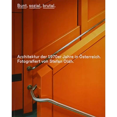 Abbildung von Bunt, sozial, brutal. Architektur der 1970er Jahre in Österreich: Fotografiert von Stefan Oláh